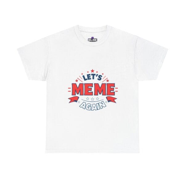 Let’s Meme Again Tee